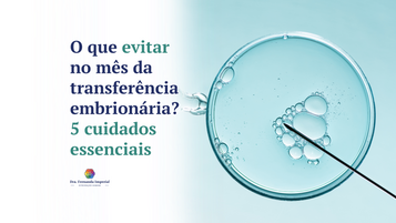 O que evitar no mês da transferência embrionária? 5 cuidados essenciais