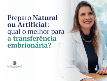 Preparo Natural ou Artificial: qual o melhor para a transferência embrionária?