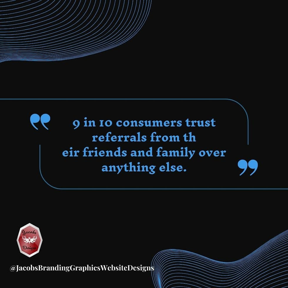 9 in 10 consumers trust referrals from their friends and family over anything else.