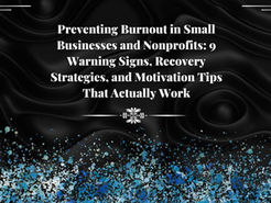 Preventing Burnout in Small Businesses and Nonprofits: 9 Warning Signs, Recovery Strategies, and Motivation Tips That Actually Work