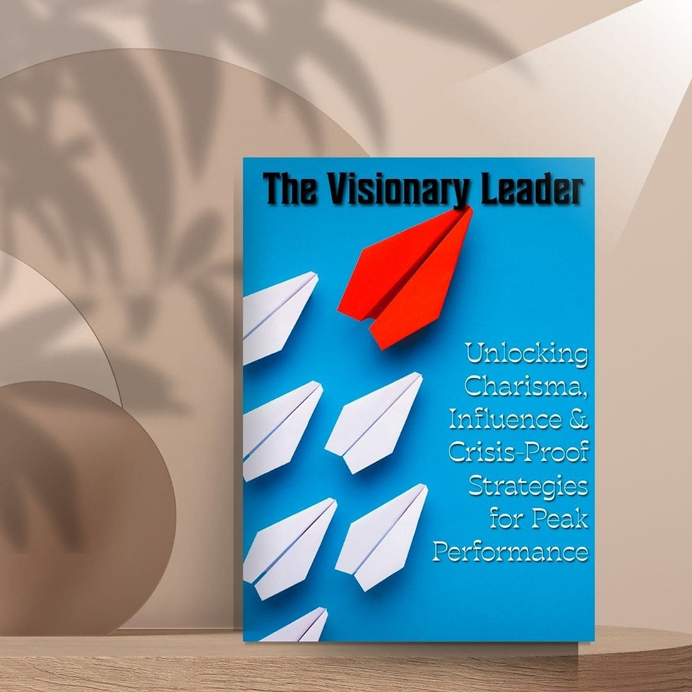 The Visionary Leader: Unlocking Charisma, Influence & Crisis-Proof Strategies for Peak Performance