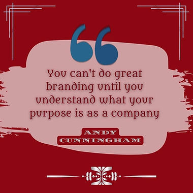 "You can't do great branding until you understand your company’s purpose - Andy Cunningham."