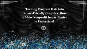 Turning Program Data Into Donor-Friendly Graphics: How to Make Nonprofit Impact Easier to Understand