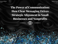 The Power of Communication: How Clear Messaging Drives Strategic Alignment in Small Businesses and Nonprofits