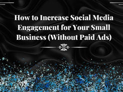 How to Increase Social Media Engagement for Your Small Business (Without Paid Ads)