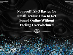 Nonprofit SEO Basics for Small Teams: How to Get Found Online Without Feeling Overwhelmed