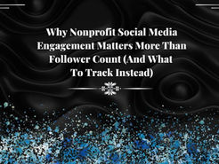 Why Nonprofit Social Media Engagement Matters More Than Follower Count (And What To Track Instead)