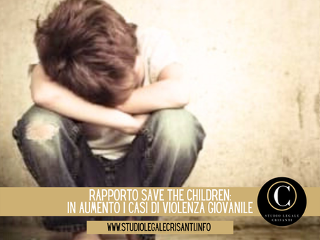 RAPPORTO SAVE THE CHILDREN: IN AUMENTO I CASI DI VIOLENZA GIOVANILE
