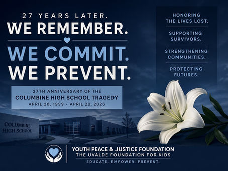 YOUTH PEACE & JUSTICE FOUNDATION COMMEMORATES 27TH ANNIVERSARY OF COLUMBINE HIGH SCHOOL TRAGEDY