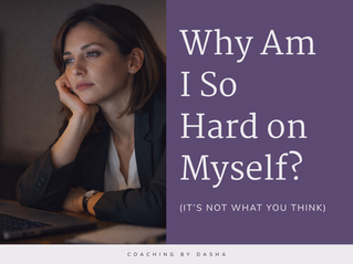 Why Am I So Hard on Myself? (It's Not What You Think)