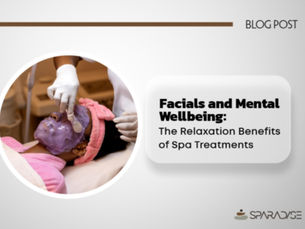 Facials and Mental Wellbeing: The Relaxation Benefits of Spa Treatments