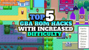 Top 5 GBA ROM HACKS With Increased Difficulty! (2024)