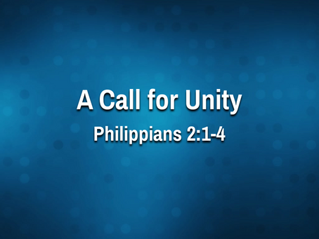 A Call for Unity (Philippians 2:1-4) - 9/22/21