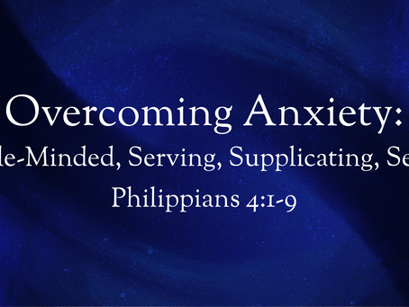 Overcoming Anxiety (Philippians 4:1-9) - 4/26/20