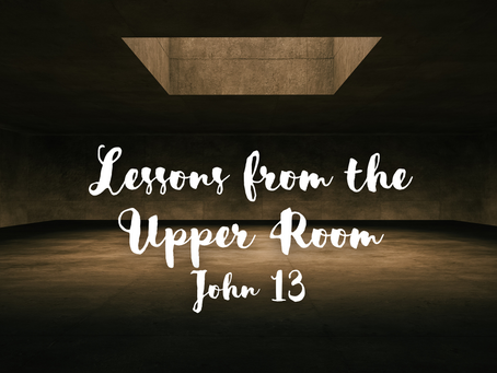 Lessons from the Upper Room (John 13) - 4/13/22