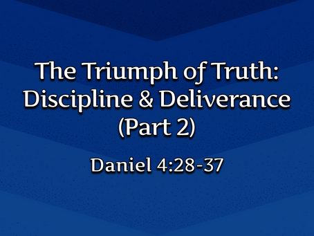 The Triumph of Truth: Discipline & Deliverance, Part 2 (Daniel 4:28-37) - 9/20/20