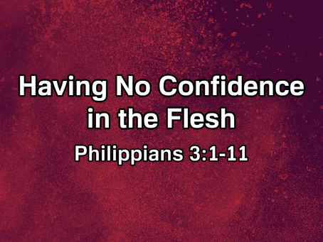 Having No Confidence in the Flesh (Philippians 3:1-11) - 3/29/20
