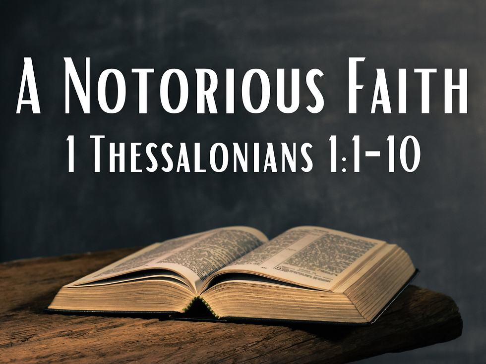 A Notorious Faith (1 Thessalonians 1:1-10) - 5/6/26