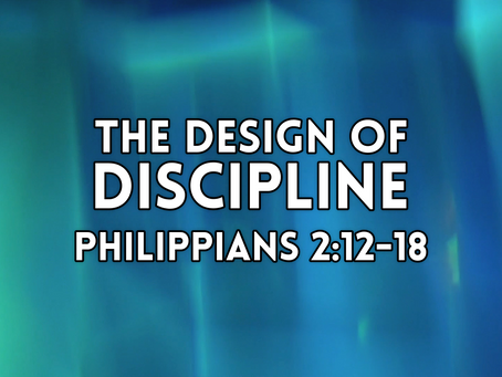 The Design of Discipline (Philippians 2:12-18) - 3/8/20