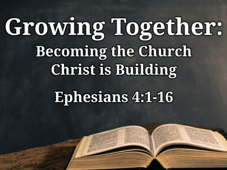 Growing Together (Ephesians 4:1-16) - 8/16/26
