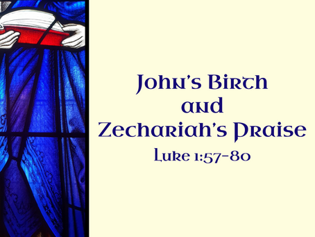 John's Birth and Zechariah's Praise (Luke 1:57-80) - 12/18/22