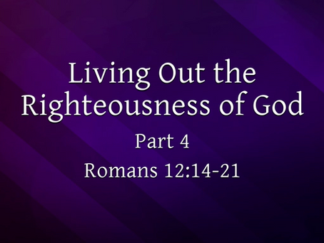 Living Out the Righteousness of God - Part 4 (Romans 12:14-21) - 1/19/25