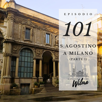 Puntata 101 - Sant'Agostino a Milano - parte 1