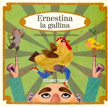 Colorful book cover titled Ernestina la gallina by Yolanda Reyes and Aitana Carrasco, with a chicken, birds, and raised hands.