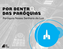 Por Dentro das Paróquias - Nossa Senhora da Luz