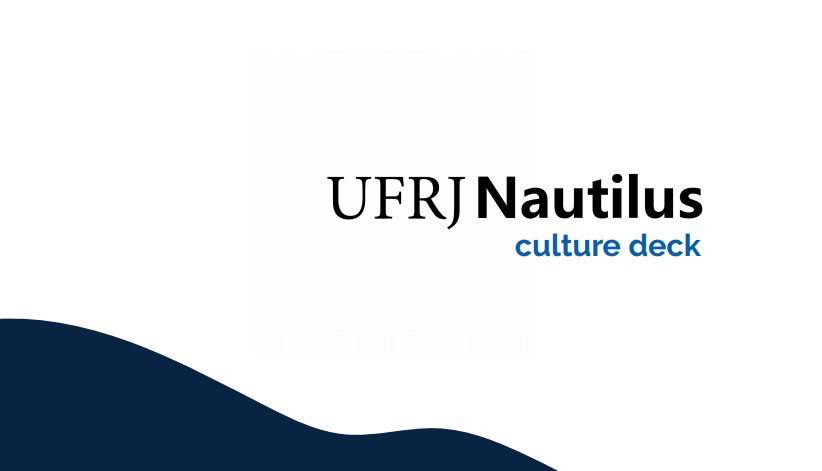 O Culture Deck da Nautilus foi elaborado através de uma média da visão dos seus membros. UFRJ Nautilus