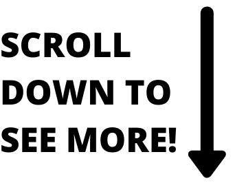 SCROLL DOWN TO SEE MORE!.png