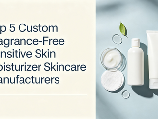 Top 5 Custom Fragrance-Free Sensitive Skin Moisturizer Skincare Manufacturers