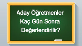 Aday Öğretmenler Hangi Sürelerde Değerlendirilir?