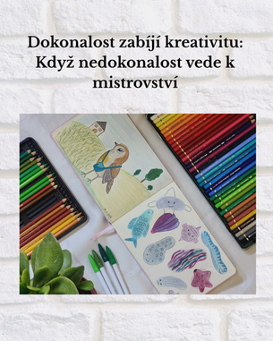 Dokonalost zabíjí kreativitu: Když nedokonalost vede k mistrovství