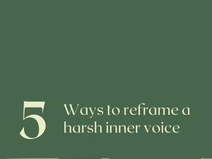 Five Ways to Reframe a Harsh Inner Voice