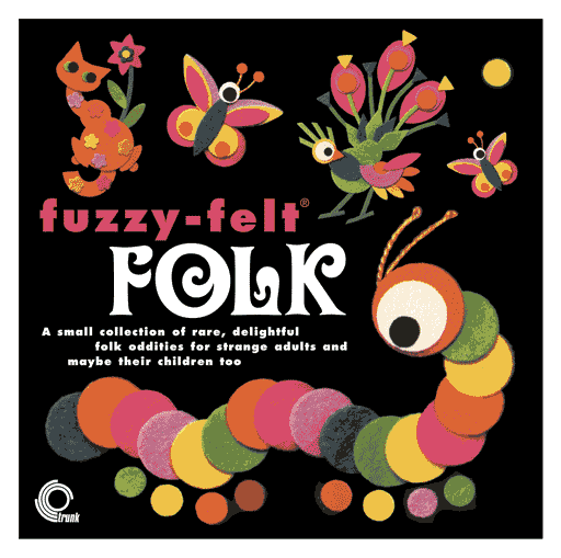 FUZZY FELT FOLK - 2007