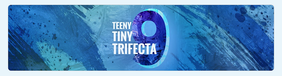 Teeny Tiny Trifecta 9 Opening