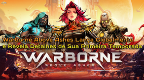 Warborne Above Ashes Lança Globalmente e Revela Detalhes de Sua Primeira Temporada