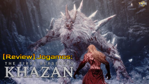 [Review] Jogamos THE FIRST BERSERKER: KHAZAN