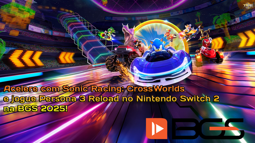 Acelere com Sonic Racing: CrossWorlds e jogue Persona 3 Reload no Nintendo Switch 2 na BGS 2025!