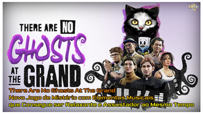 There Are No Ghosts At The Grand - Novo Jogo de Mistério com Elementos Musicais