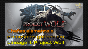 Monte sua alcateia para aniquilar chefes elementais e monstros góticos em Lineage II: Project Wolf
