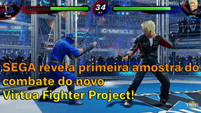 SEGA revela primeira amostra do combate do novo Virtua Fighter Project!