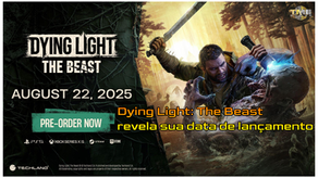 Dying Light: The Beast revela sua data de lançamento
