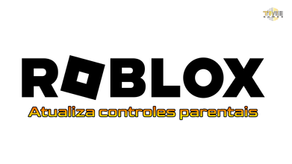 Roblox atualiza Controles Parentais