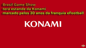 Brasil Game Show terá estande da Konami marcado pelos 30 anos da franquia eFootball