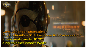 Com Alexander Skarsgård, ficção científica "Diários de um Robô-Assassino" estreia nesta sexta, 16/05