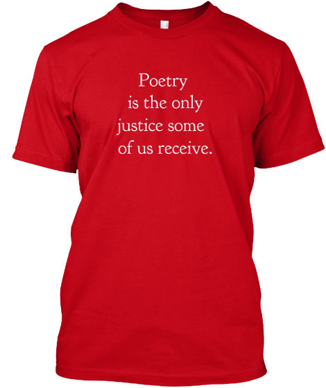 Miniatura: Poetry is the only justice some of us receive. (T-shirt)