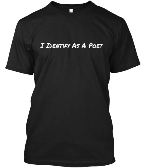 Thumbnail: I Identify As A Poet Custom Tee by Realistic Poetry International