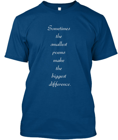 Миниатюра: Sometimes the smallest poems make the biggest difference Custom T-shirt